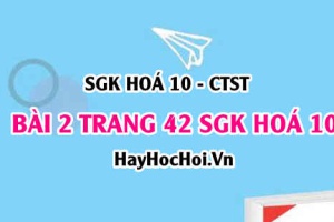 Giải bài 2 trang 42 SGK Hoá 10 Chân trời sáng tạo